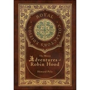 The Merry Adventures of Robin Hood (Illustrated) (Royal Collector's Edition) (Ca